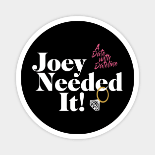 Joey Needed It! Magnet